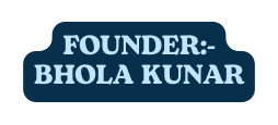 FOUNDER BHOLA KUNAR